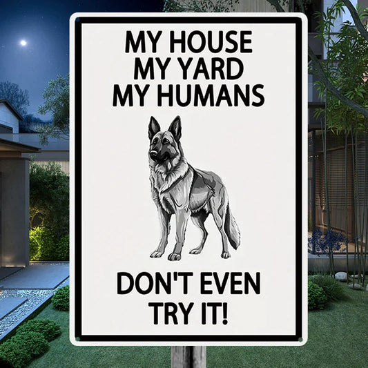 My House My Yard My Humans Don't Even Try It - Ourdoor Metal Sign - Yard Warning Metal Sign