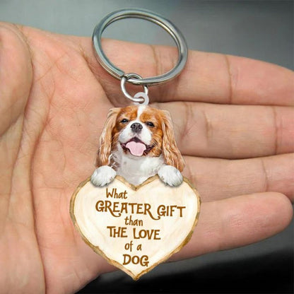 Cavalier King Charles Spaniel What Greater Gift Than The Love Of A Dog Acrylic Keychain GG022